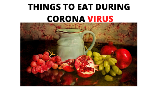 THINGS TO EAT DURING CORONA VIRUS